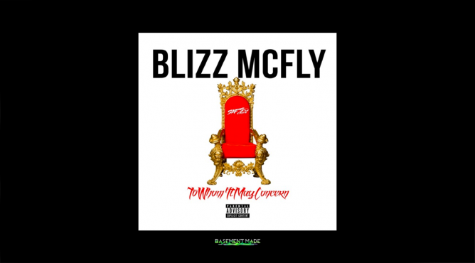 Blizz McFly – “To Whom It May Concern” (Freestyle)